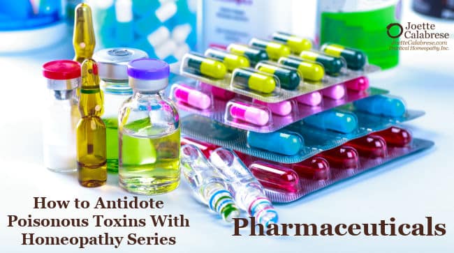 Joette Calabrese, Practical Homeopathy®, 5. Pharmaceuticals: How to Antidote Poisonous Toxins With Homeopathy