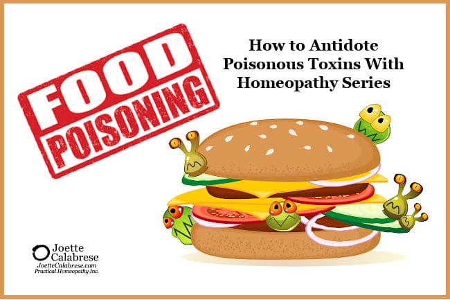 Joette Calabrese, Practical Homeopathy®, 7. Food Poisoning: How to Antidote Poisonous Toxins With Homeopathy Series