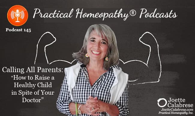Joette Calabrese, Practical Homeopathy, Podcast 145 — Calling All Parents: “How to Raise a Healthy Child in Spite of Your Doctor”
