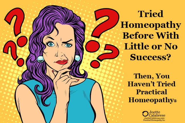Joette Calabrese, Tried Homeopathy Before With Little or No Success? Then, You Haven’t Tried Practical Homeopathy®