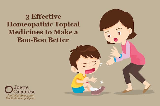 Joette Calabrese, Practical Homeopathy, 3 Effective Homeopathic Topical Medicines to Make a Boo-Boo Better