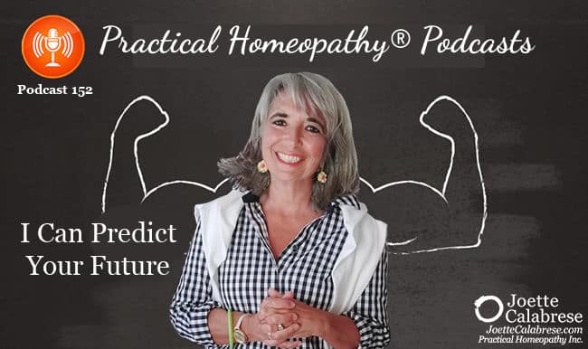 Joette Calabrese, Practical Homeopathy®, Podcast 152 — I Can Predict Your Future