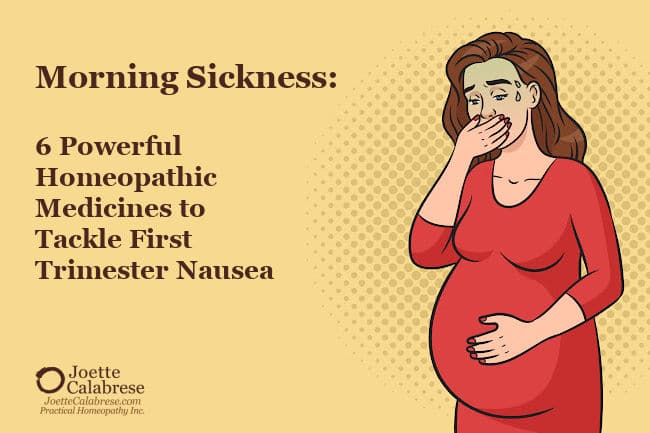Joette Calabrese, Practical Homeopathy®, Morning Sickness: 6 Powerful Homeopathic Medicines to Tackle First Trimester Nausea