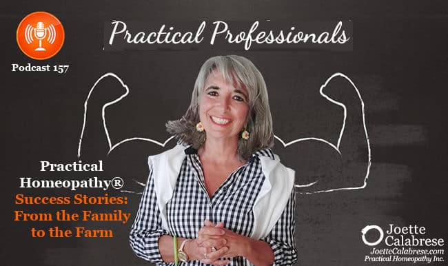 Joette Calabrese, Podcast 157 — Practical Professionals: Practical Homeopathy® Success Stories: From the Family to the Farm