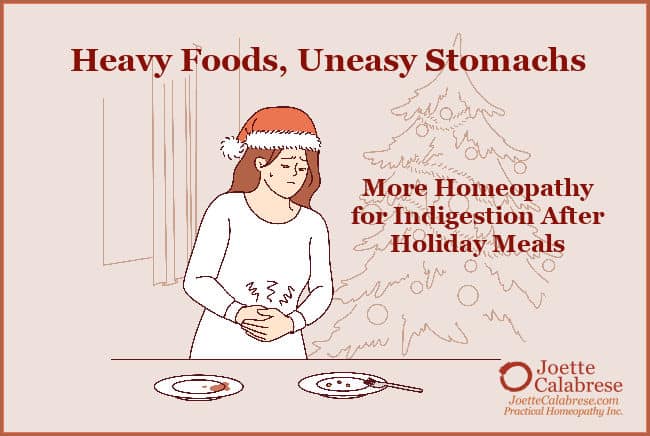 Joette Calabrese, Practical Homeopathy®, Heavy Foods, Uneasy Stomachs: More Homeopathy for Indigestion After Holiday Meals